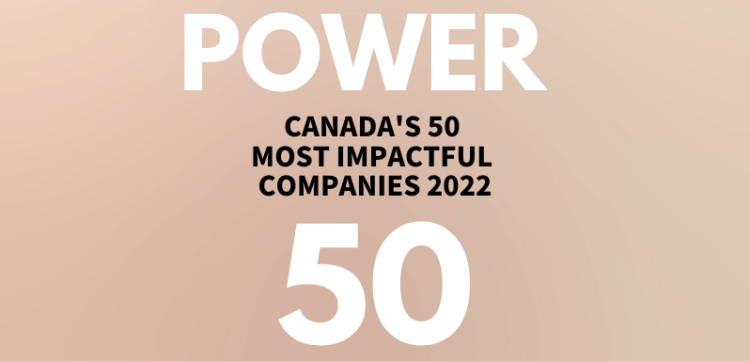 Copy reads Power 50: Canada's 50 Most Impactful Companies 2022